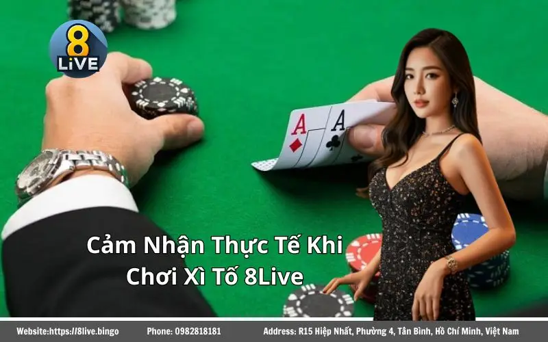 Xì Tố 8LIVE - Review chi tiết & Kinh nghiệm hốt bạc cực ngon 2 Lý do Xì Tố 8Live được yêu thích