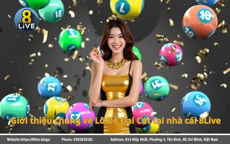 Tổng quan nhanh về Lô Đề Đại Cát 8Live
