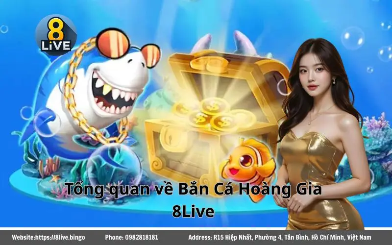 Tổng quan về Bắn Cá Hoàng Gia 8Live